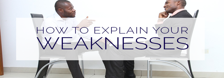 How to explain your weaknesses